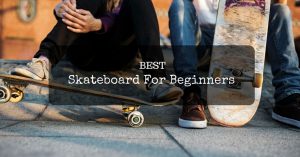 Best skateboard for beginners